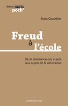 Couverture du livre « Freud à l'école ? de la résistance des sujets aux sujets de la résistance » de Marc Chatellier aux éditions Bord De L'eau