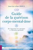 Couverture du livre « Guide de la guérison corps-mental-âme ; de l'ouverture de conscience à l'élévation spirituelle » de Jean-Luc Dijoux aux éditions Quintessence