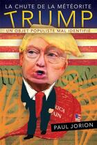Couverture du livre « La chute de la météorite Trump ; un objet populiste mal identifié » de Paul Jorion aux éditions Croquant