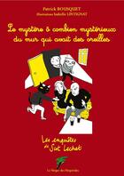 Couverture du livre « Les enquêtes de Scot Lechat ; le mystère ô combien mystérieux du mur qui avait des oreilles » de Patrick Bousquet et Patrick Lintignat aux éditions Le Verger Des Hesperides