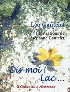 Couverture du livre « Dis-moi ! lac... » de Stephane Gantelet et Leo Gantelet aux éditions Editions De L'astronome