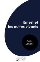 Couverture du livre « Ernest et les autres vivants » de Alex Merlet aux éditions De Beauvilliers