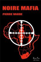 Couverture du livre « Noire mafia : un polar haletant tout en suspense et en force » de Pierre Vaude aux éditions Jdh