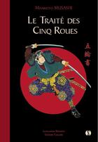 Couverture du livre « Le traité des cinq roues et autres textes : Miyamoto Musahsi ; oeuvres complètes » de Miyamoto Musashi et Alexander Bennett aux éditions Synchronique
