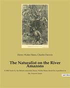 Couverture du livre « The naturalist on the river Amazons : a 1863 book by the british naturalist Henry Walter Bates about his expedition to the Amazon basin » de Charles Darwin et Henry Walter Bates aux éditions Culturea
