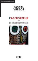 Couverture du livre « L'accusateur ou la comédie étranglée » de Pascal Vrebos aux éditions Du Cep