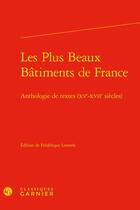 Couverture du livre « Les plus beaux bâtiments de France : anthologie de textes (XVe-XVIIe siècles) » de Frederique Lemerle aux éditions Classiques Garnier