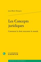 Couverture du livre « Les concepts juridiques : comment le droit rencontre le monde » de Jean-Marie Denquin aux éditions Classiques Garnier