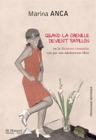 Couverture du livre « Quand la chenille devient papillon ou la dictature roumaine vue par une adolescente libre » de Marina Anca aux éditions Saint Honore Editions