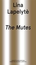 Couverture du livre « Lina Lapelytè : the mutes » de  aux éditions Lafayette Anticipations
