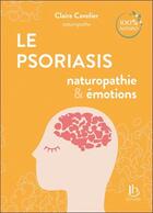 Couverture du livre « Le psoriasis : naturopathie & émotions » de Claire Cavelier aux éditions Ih