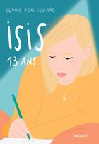 Couverture du livre « Isis, 13 ans » de Sophie Rigal-Goulard aux éditions Rageot