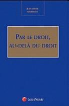 Couverture du livre « Par le droit, au-delà du droit ; mélanges » de Jean-Louis Sourioux aux éditions Lexisnexis