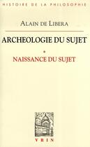 Couverture du livre « Archéologie du sujet ; la naissance du sujet » de Alain De Libera aux éditions Vrin