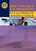 Couverture du livre « Droit appliqué à la transaction et à la fiscalité immobilières ; BTS professions immobilières ; livre de l'élève » de Serge Bettini et Sophie Bettini aux éditions Casteilla