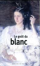 Couverture du livre « Le goût du blanc » de Collectif Mercure aux éditions Mercure De France