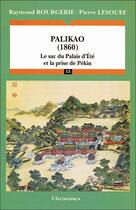 Couverture du livre « Palikao, 1860 : Le sac du palais d'Eté et la prise de Pékin » de Raymond Bourgerie et Pierre Lesouef aux éditions Economica