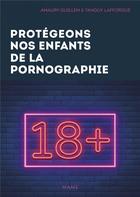 Couverture du livre « Protégeons nos enfants de la pornographie ! » de Amaury Guillem et Tanguy Lafforgue aux éditions Mame