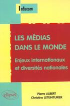Couverture du livre « Les medias dans le monde - enjeux internationaux et diversites nationales » de Albert/Leteinturier aux éditions Ellipses