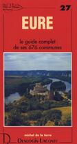 Couverture du livre « Eure ; le guide complet de ses 676 communes » de Michel De La Torre aux éditions Deslogis Lacoste