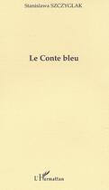 Couverture du livre « Le conte bleu » de Szczyglak Stanislawa aux éditions L'harmattan