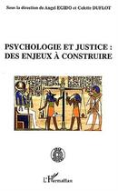 Couverture du livre « Psychologie et justice ; des enjeux à construire » de Angel Egido et Colette Duflot aux éditions L'harmattan