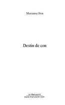 Couverture du livre « Destin de con » de Marianne Bon aux éditions Editions Le Manuscrit