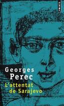 Couverture du livre « L'attentat de Sarajevo » de Georges Perec aux éditions Points