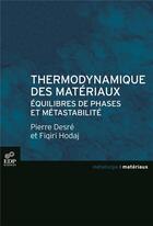 Couverture du livre « Thermodynamique des matériaux ; équilibres de phases et métastabilité » de Fiqiri Hodaj et Pierre Desre aux éditions Edp Sciences