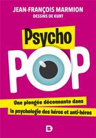 Couverture du livre « Psycho pop : une plongée déconnante dans la psychologie des héros et anti-héros » de Jean-Francois Marmion aux éditions De Boeck Superieur