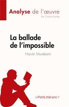 Couverture du livre « La ballade de l'impossible : de Haruki Murakami » de Cosima Lumley aux éditions Lepetitlitteraire.fr