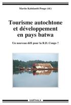 Couverture du livre « Tourisme autochtone et développement en pays batwa ; un nouveau défi pour la R.D. Congo ? » de  aux éditions Karthala