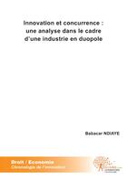 Couverture du livre « Innovation et concurrence : une analyse dans le cadre d'une industrie en duopole » de Babacar Ndiaye aux éditions Edilivre