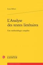 Couverture du livre « L'analyse des textes littéraires ; une méthodologie complète » de Louis Hebert aux éditions Classiques Garnier