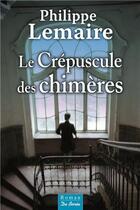 Couverture du livre « Le crépuscule des chimères » de Philippe Lemaire aux éditions De Boree