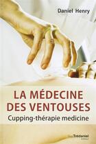 Couverture du livre « La médecine des ventouses ; cupping-thérapie medicine » de Daniel Henry aux éditions Guy Trédaniel