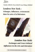 Couverture du livre « Londres-New York : échanges, influences, croisements dans les arts et la littérature » de Claudine Armand aux éditions Pu De Nancy