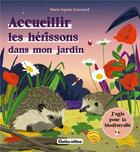 Couverture du livre « Accueillir les hérissons dans mon jardin » de Marie Agnes Guichard aux éditions Rustica