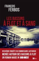 Couverture du livre « Les bassins à flot et à sang » de Francois Ferbos aux éditions Sud Ouest Editions