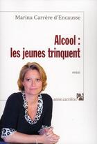 Couverture du livre « Alcool: les jeunes trinquent » de Marina Carrere D'Encausse aux éditions Anne Carriere