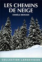 Couverture du livre « LES CHEMINS DE NEIGE » de Daniele Mercier aux éditions Encre Bleue