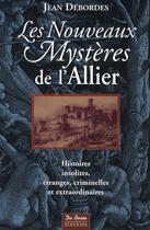 Couverture du livre « Les nouveaux mystères de l'allier » de Debordes J aux éditions De Boree