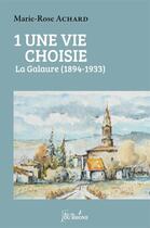 Couverture du livre « Une vie choisie t.1 ; la Galaure (1894-1933) » de Marie-Rose Achard aux éditions Francois Baudez