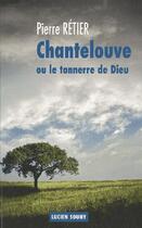 Couverture du livre « Chantelouve ou le tonnerre de dieu » de Pierre Retier aux éditions Lucien Souny