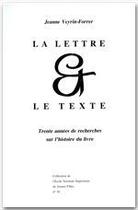 Couverture du livre « La lettre et le texte ; trente années de recherche sur l'histoire du livre » de Jeanne Veyrin-Forrer aux éditions Rue D'ulm