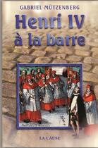 Couverture du livre « Henri IV à la barre » de Gabriel Mutzenberg aux éditions La Cause