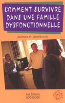 Couverture du livre « Comment Survivre Dans Une Famille Dysfonctionnelle » de Raymond Jamiolkowski aux éditions Logiques