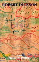 Couverture du livre « Grand ciel bleu par ici » de Robert Dickson aux éditions Prise De Parole