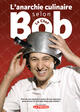 Couverture du livre « L'anarchie culinaire selon Bob le chef ; plus de 100 recettes à moins de 10$ chacune, pour entrer du bon pied dans une cuisine ! » de Robert-James Penny aux éditions La Presse