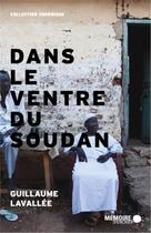 Couverture du livre « Dans le ventre du Soudan ; chronique des derniers jours d'un géant » de Guillaume Lavallee aux éditions Memoire D'encrier
